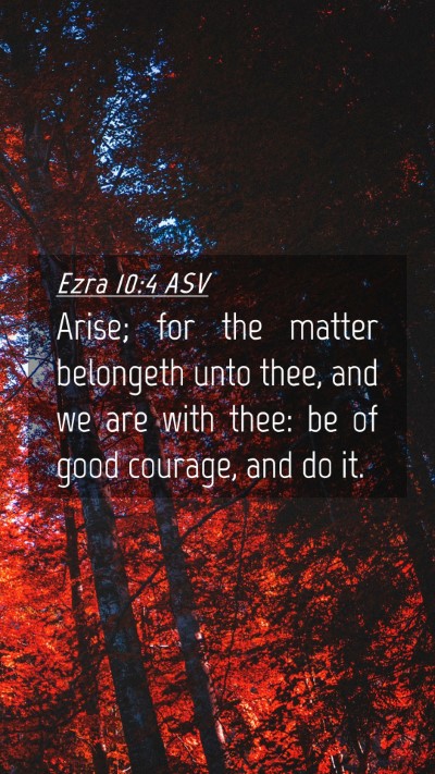 Picture 04 - Ezra 10:4 ASV Mobile Phone Wallpaper - Arise; for the matter belongeth unto thee, and we - Mobile Bible Verse Wallpaper