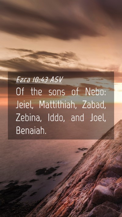 Picture 04 - Ezra 10:43 ASV Mobile Phone Wallpaper - Of the sons of Nebo: Jeiel, Mattithiah, Zabad, - Mobile Bible Verse Wallpaper