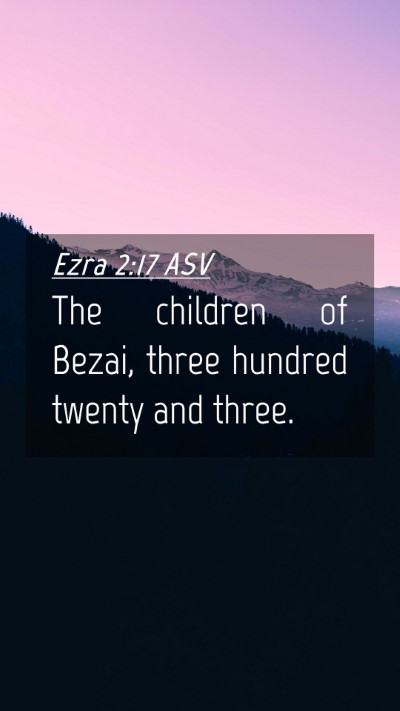Picture 04 - Ezra 2:17 ASV Mobile Phone Wallpaper - The children of Bezai, three hundred twenty and - Mobile Bible Verse Wallpaper