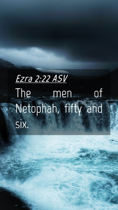 Picture 04 - Ezra 2:22 ASV Mobile Phone Wallpaper - The men of Netophah, fifty and - Mobile Bible Verse Wallpaper