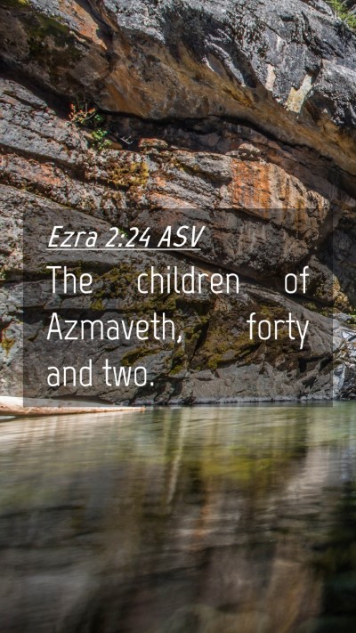 Picture 04 - Ezra 2:24 ASV Mobile Phone Wallpaper - The children of Azmaveth, forty and - Mobile Bible Verse Wallpaper