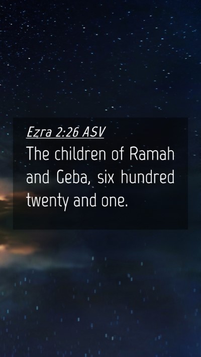 Picture 04 - Ezra 2:26 ASV Mobile Phone Wallpaper - The children of Ramah and Geba, six hundred - Mobile Bible Verse Wallpaper