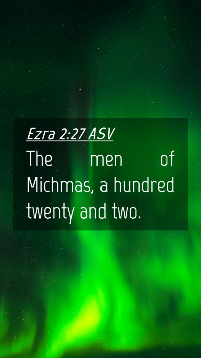 Picture 04 - Ezra 2:27 ASV Mobile Phone Wallpaper - The men of Michmas, a hundred twenty and - Mobile Bible Verse Wallpaper