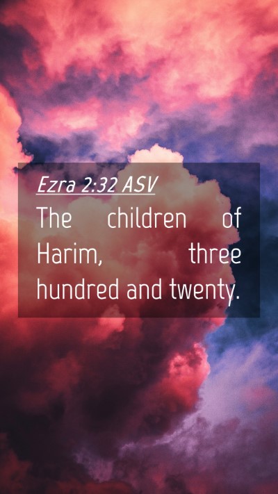 Picture 04 - Ezra 2:32 ASV Mobile Phone Wallpaper - The children of Harim, three hundred and - Mobile Bible Verse Wallpaper