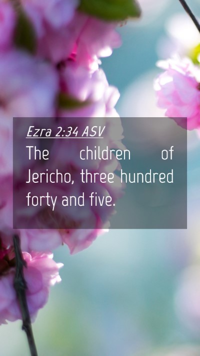 Picture 04 - Ezra 2:34 ASV Mobile Phone Wallpaper - The children of Jericho, three hundred forty and - Mobile Bible Verse Wallpaper