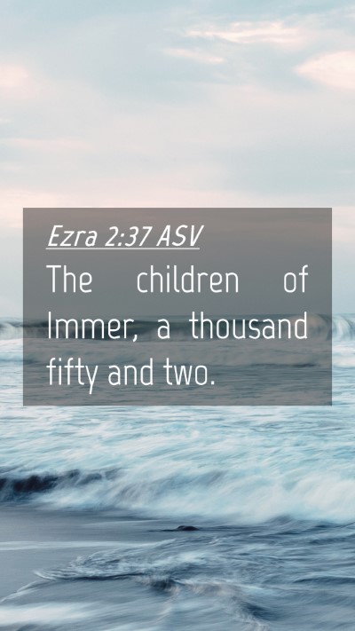 Picture 04 - Ezra 2:37 ASV Mobile Phone Wallpaper - The children of Immer, a thousand fifty and - Mobile Bible Verse Wallpaper