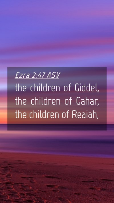 Picture 04 - Ezra 2:47 ASV Mobile Phone Wallpaper - the children of Giddel, the children of Gahar, - Mobile Bible Verse Wallpaper