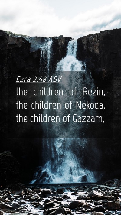 Picture 04 - Ezra 2:48 ASV Mobile Phone Wallpaper - the children of Rezin, the children of Nekoda, - Mobile Bible Verse Wallpaper