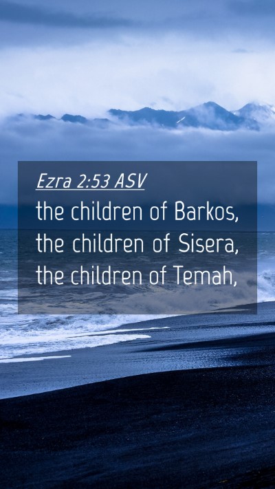 Picture 04 - Ezra 2:53 ASV Mobile Phone Wallpaper - the children of Barkos, the children of Sisera, - Mobile Bible Verse Wallpaper