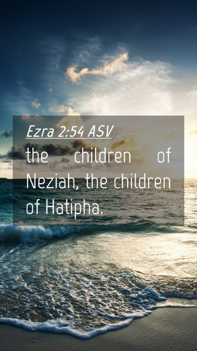 Picture 04 - Ezra 2:54 ASV Mobile Phone Wallpaper - the children of Neziah, the children of - Mobile Bible Verse Wallpaper