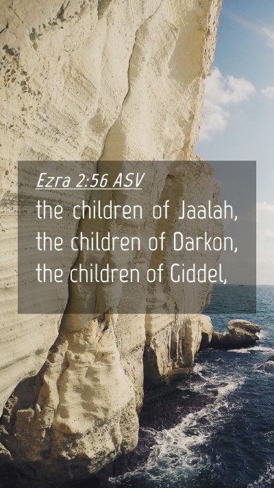 Picture 04 - Ezra 2:56 ASV Mobile Phone Wallpaper - the children of Jaalah, the children of Darkon, - Mobile Bible Verse Wallpaper