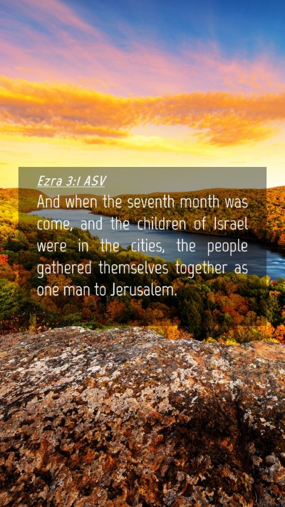 Picture 04 - Ezra 3:1 ASV Mobile Phone Wallpaper - And when the seventh month was come, and the - Mobile Bible Verse Wallpaper