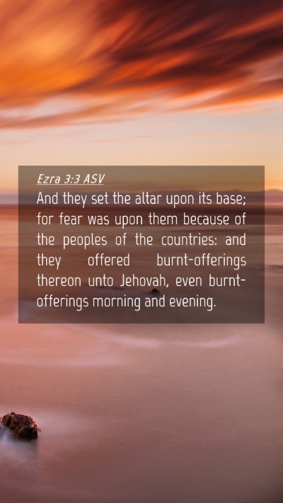 Picture 04 - Ezra 3:3 ASV Mobile Phone Wallpaper - And they set the altar upon its base; for fear - Mobile Bible Verse Wallpaper