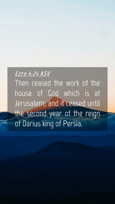 Picture 04 - Ezra 4:24 ASV Mobile Phone Wallpaper - Then ceased the work of the house of God which is - Mobile Bible Verse Wallpaper