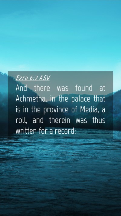 Picture 04 - Ezra 6:2 ASV Mobile Phone Wallpaper - And there was found at Achmetha, in the palace - Mobile Bible Verse Wallpaper