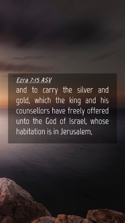 Picture 04 - Ezra 7:15 ASV Mobile Phone Wallpaper - and to carry the silver and gold, which the king - Mobile Bible Verse Wallpaper