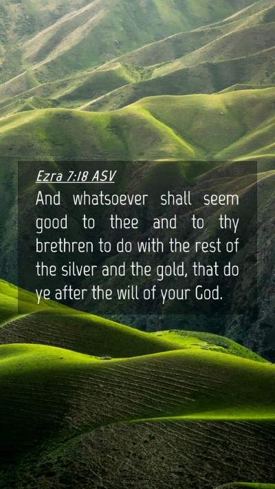 Picture 04 - Ezra 7:18 ASV Mobile Phone Wallpaper - And whatsoever shall seem good to thee and to thy - Mobile Bible Verse Wallpaper