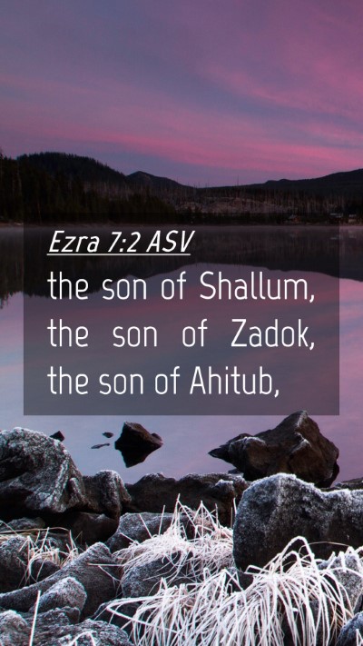 Picture 04 - Ezra 7:2 ASV Mobile Phone Wallpaper - the son of Shallum, the son of Zadok, the son of - Mobile Bible Verse Wallpaper