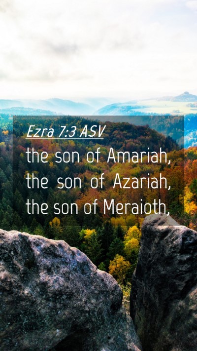 Picture 04 - Ezra 7:3 ASV Mobile Phone Wallpaper - the son of Amariah, the son of Azariah, the son - Mobile Bible Verse Wallpaper
