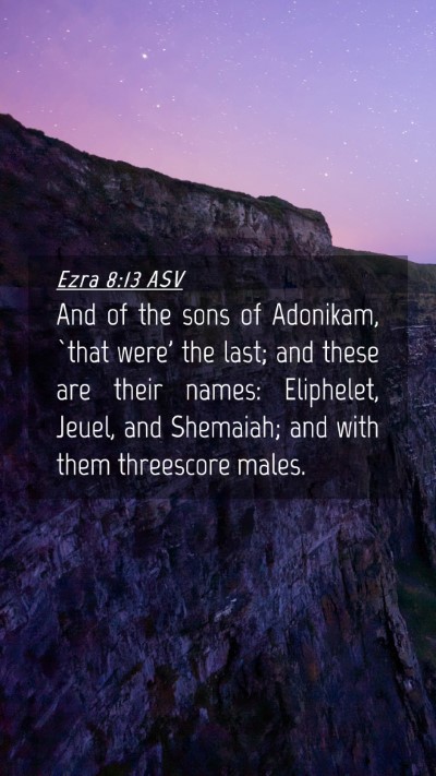 Picture 04 - Ezra 8:13 ASV Mobile Phone Wallpaper - And of the sons of Adonikam, `that were' the - Mobile Bible Verse Wallpaper