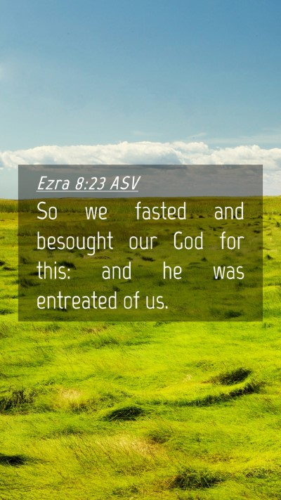 Picture 04 - Ezra 8:23 ASV Mobile Phone Wallpaper - So we fasted and besought our God for this: and - Mobile Bible Verse Wallpaper