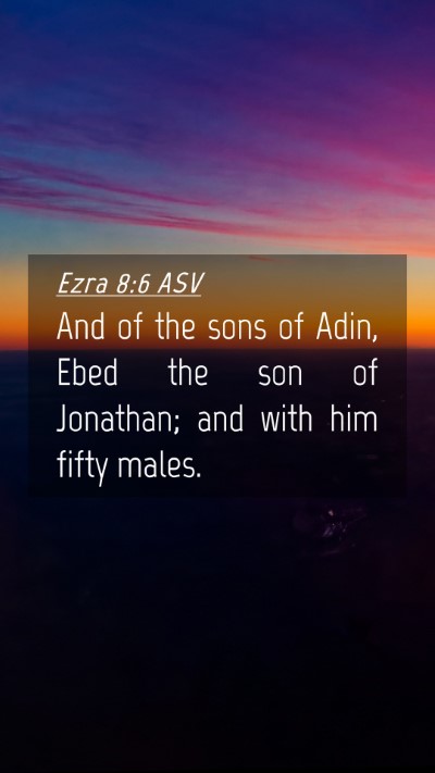 Picture 04 - Ezra 8:6 ASV Mobile Phone Wallpaper - And of the sons of Adin, Ebed the son of - Mobile Bible Verse Wallpaper