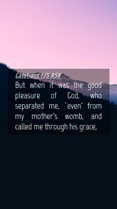 Picture 04 - Galatians 1:15 ASV Mobile Phone Wallpaper - But when it was the good pleasure of God, who - Mobile Bible Verse Wallpaper