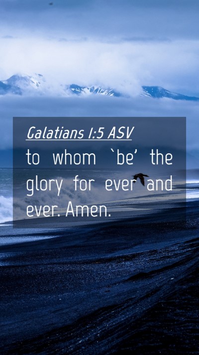 Picture 04 - Galatians 1:5 ASV Mobile Phone Wallpaper - to whom `be' the glory for ever and ever. - Mobile Bible Verse Wallpaper