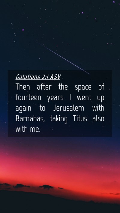 Picture 04 - Galatians 2:1 ASV Mobile Phone Wallpaper - Then after the space of fourteen years I went up - Mobile Bible Verse Wallpaper