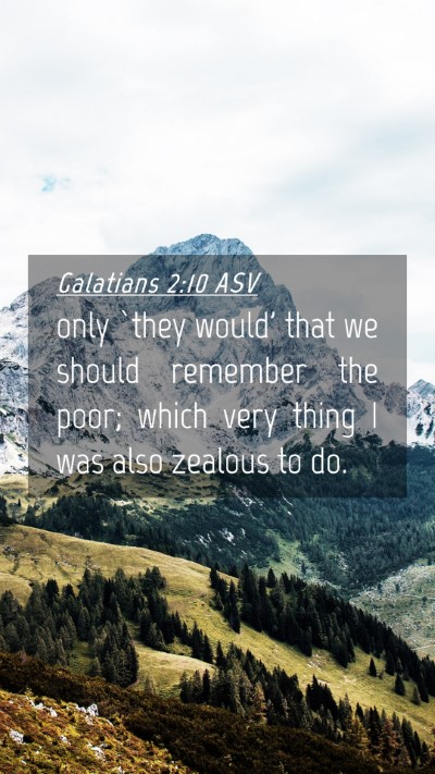 Picture 04 - Galatians 2:10 ASV Mobile Phone Wallpaper - only `they would' that we should remember the - Mobile Bible Verse Wallpaper