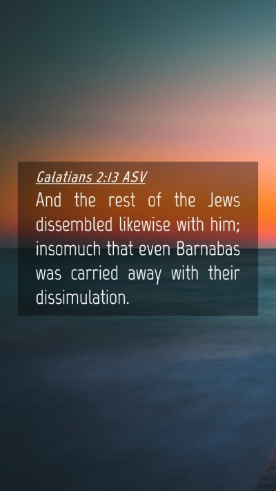 Picture 04 - Galatians 2:13 ASV Mobile Phone Wallpaper - And the rest of the Jews dissembled likewise with - Mobile Bible Verse Wallpaper