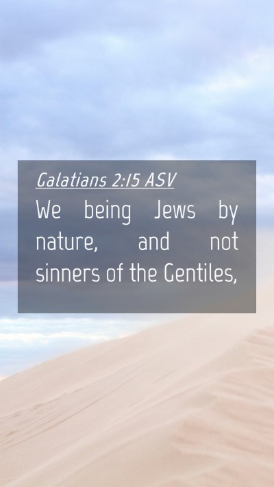 Picture 04 - Galatians 2:15 ASV Mobile Phone Wallpaper - We being Jews by nature, and not sinners of the - Mobile Bible Verse Wallpaper