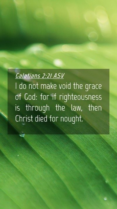 Picture 04 - Galatians 2:21 ASV Mobile Phone Wallpaper - I do not make void the grace of God: for if - Mobile Bible Verse Wallpaper