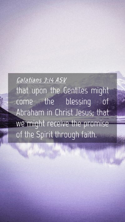 Picture 04 - Galatians 3:14 ASV Mobile Phone Wallpaper - that upon the Gentiles might come the blessing of - Mobile Bible Verse Wallpaper