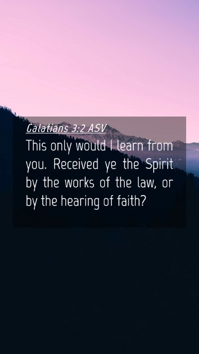 Picture 04 - Galatians 3:2 ASV Mobile Phone Wallpaper - This only would I learn from you. Received ye the - Mobile Bible Verse Wallpaper