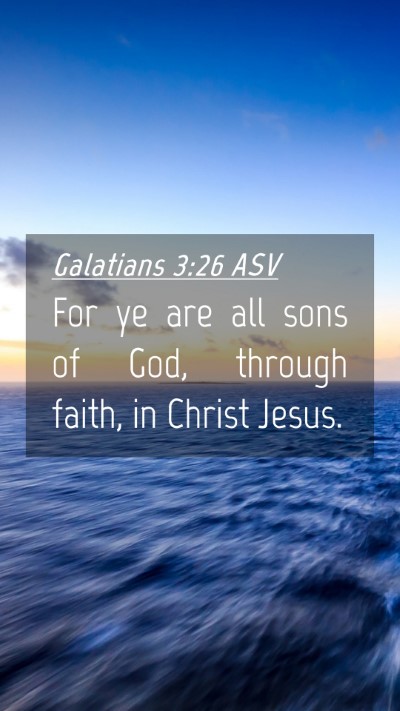 Picture 04 - Galatians 3:26 ASV Mobile Phone Wallpaper - For ye are all sons of God, through faith, in - Mobile Bible Verse Wallpaper