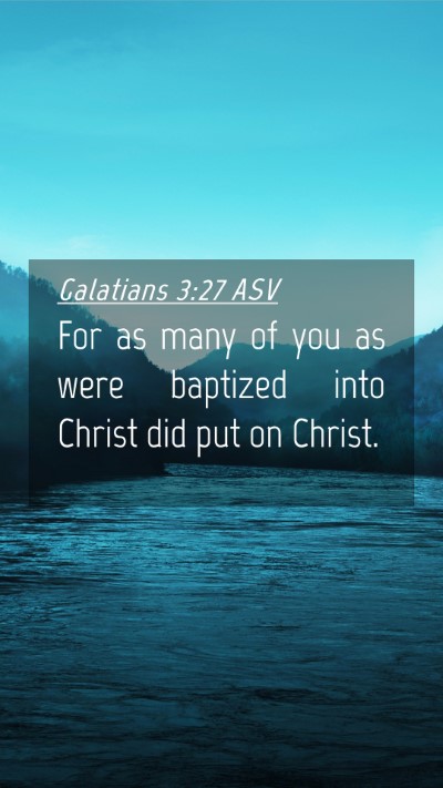Picture 04 - Galatians 3:27 ASV Mobile Phone Wallpaper - For as many of you as were baptized into Christ - Mobile Bible Verse Wallpaper