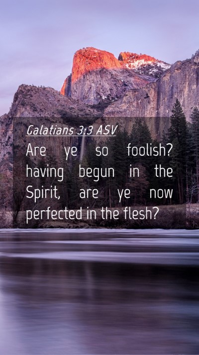 Picture 04 - Galatians 3:3 ASV Mobile Phone Wallpaper - Are ye so foolish? having begun in the Spirit, - Mobile Bible Verse Wallpaper