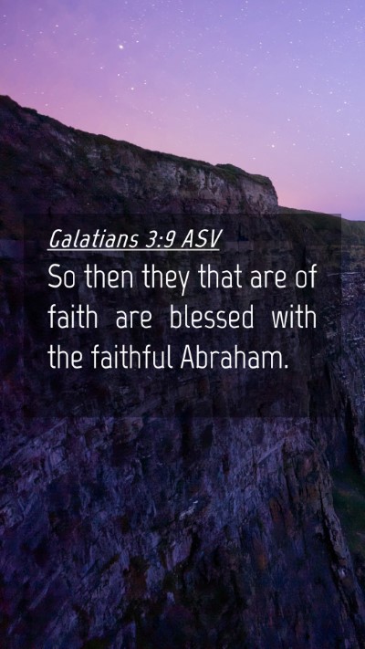 Picture 04 - Galatians 3:9 ASV Mobile Phone Wallpaper - So then they that are of faith are blessed with - Mobile Bible Verse Wallpaper