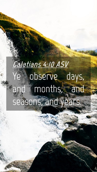 Picture 04 - Galatians 4:10 ASV Mobile Phone Wallpaper - Ye observe days, and months, and seasons, and - Mobile Bible Verse Wallpaper