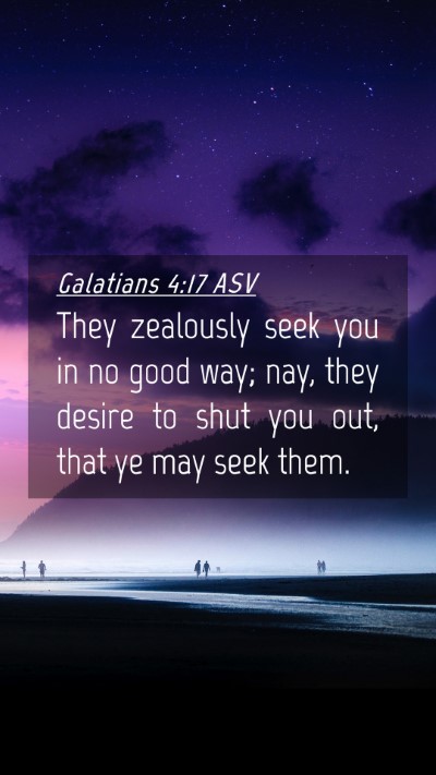 Picture 04 - Galatians 4:17 ASV Mobile Phone Wallpaper - They zealously seek you in no good way; nay, they - Mobile Bible Verse Wallpaper