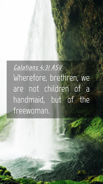 Picture 04 - Galatians 4:31 ASV Mobile Phone Wallpaper - Wherefore, brethren, we are not children of a - Mobile Bible Verse Wallpaper