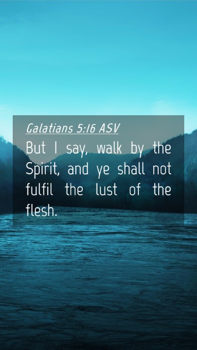 Picture 04 - Galatians 5:16 ASV Mobile Phone Wallpaper - But I say, walk by the Spirit, and ye shall not - Mobile Bible Verse Wallpaper