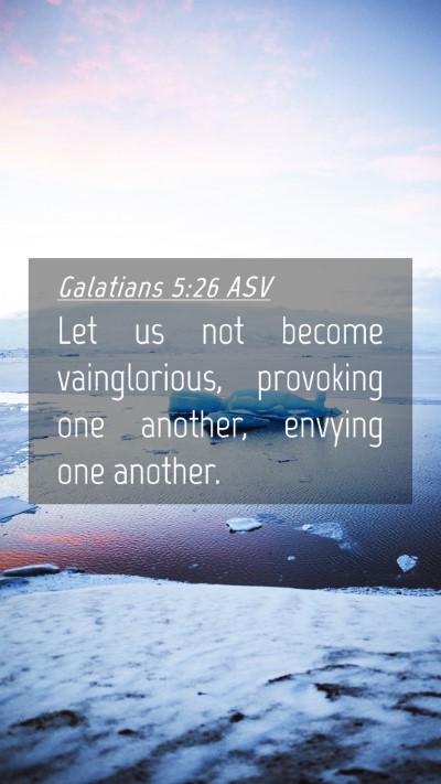 Picture 04 - Galatians 5:26 ASV Mobile Phone Wallpaper - Let us not become vainglorious, provoking one - Mobile Bible Verse Wallpaper