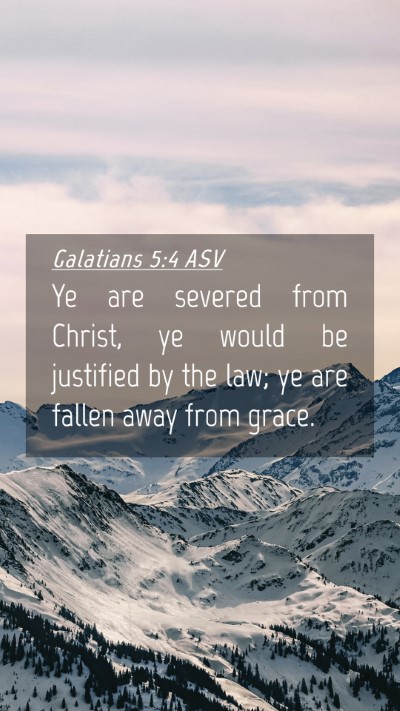Picture 04 - Galatians 5:4 ASV Mobile Phone Wallpaper - Ye are severed from Christ, ye would be justified - Mobile Bible Verse Wallpaper