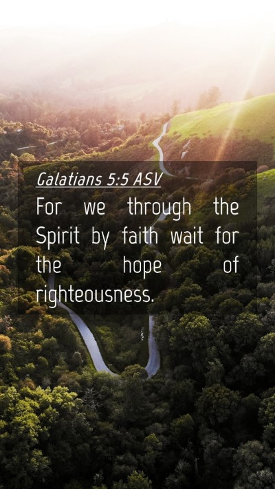 Picture 04 - Galatians 5:5 ASV Mobile Phone Wallpaper - For we through the Spirit by faith wait for the - Mobile Bible Verse Wallpaper