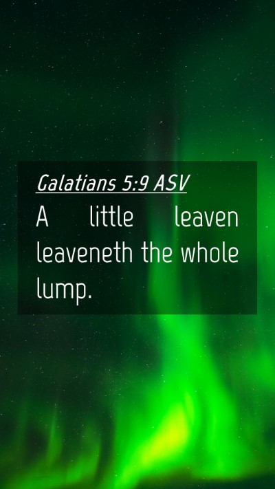 Picture 04 - Galatians 5:9 ASV Mobile Phone Wallpaper - A little leaven leaveneth the whole - Mobile Bible Verse Wallpaper