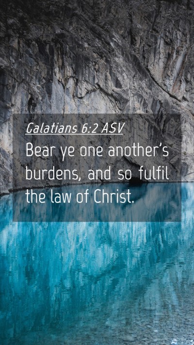 Picture 04 - Galatians 6:2 ASV Mobile Phone Wallpaper - Bear ye one another's burdens, and so fulfil the - Mobile Bible Verse Wallpaper