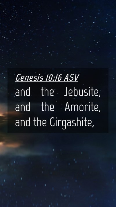 Picture 04 - Genesis 10:16 ASV Mobile Phone Wallpaper - and the Jebusite, and the Amorite, and the - Mobile Bible Verse Wallpaper