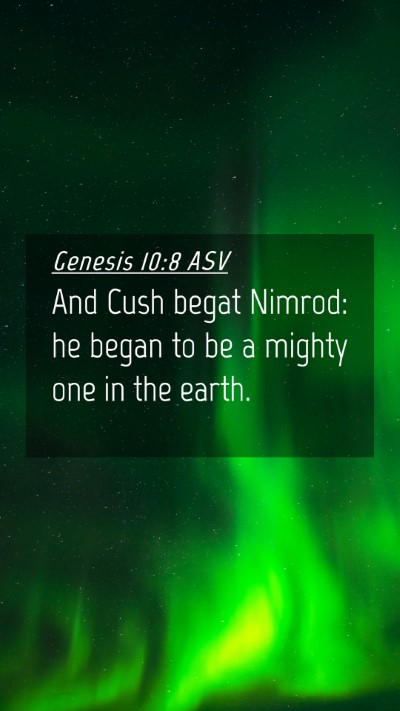Picture 04 - Genesis 10:8 ASV Mobile Phone Wallpaper - And Cush begat Nimrod: he began to be a mighty - Mobile Bible Verse Wallpaper